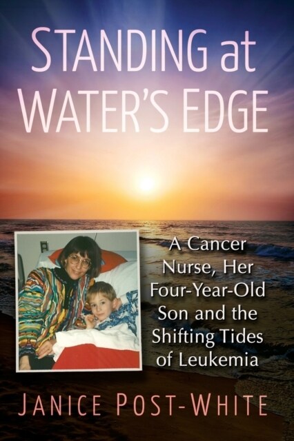 Standing at Waters Edge: A Cancer Nurse, Her Four-Year-Old Son and the Shifting Tides of Leukemia (Paperback)