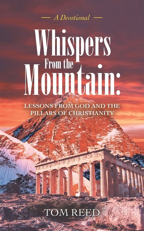 Whispers from the Mountain: Lessons from God and the Pillars of Christianity: A Devotional (Paperback)