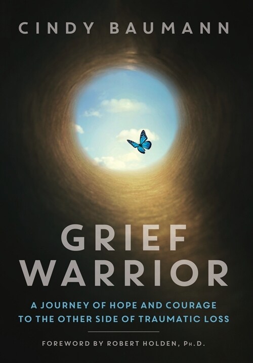 Grief Warrior: A Journey of Hope and Courage to the Other Side of Traumatic Loss (Hardcover)