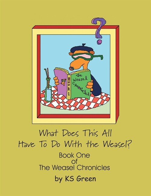 What Does This All Have to Do with the Weasel?: The Weasel Chronicles Book One (Paperback)