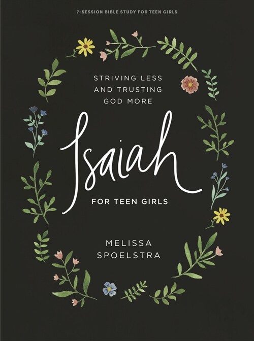 Isaiah - Teen Girls Bible Study Book: Striving Less and Trusting God More (Paperback)