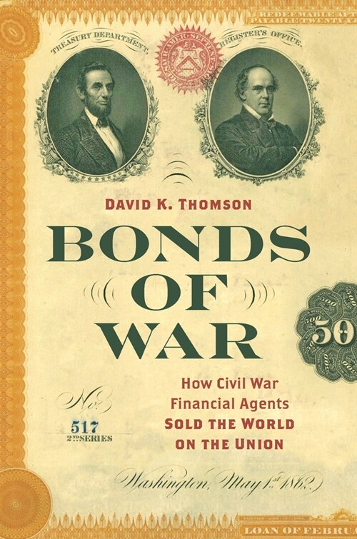 Bonds of War: How Civil War Financial Agents Sold the World on the Union (Paperback)