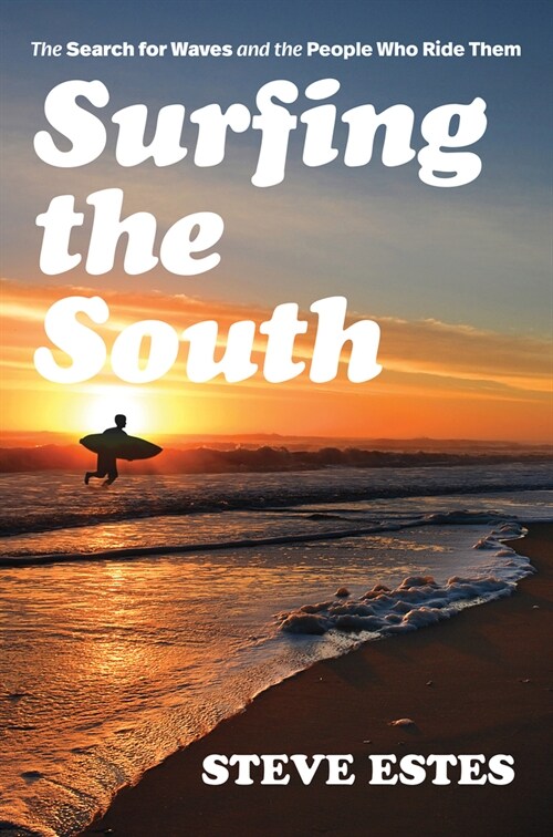 Surfing the South: The Search for Waves and the People Who Ride Them (Paperback)