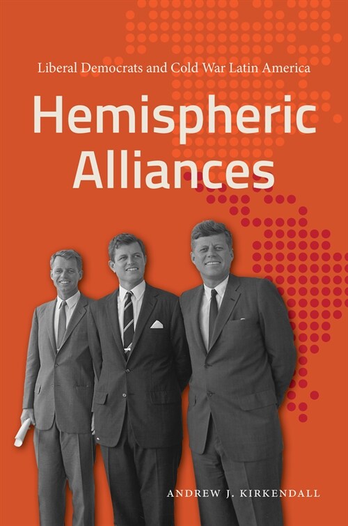 Hemispheric Alliances: Liberal Democrats and Cold War Latin America (Hardcover)