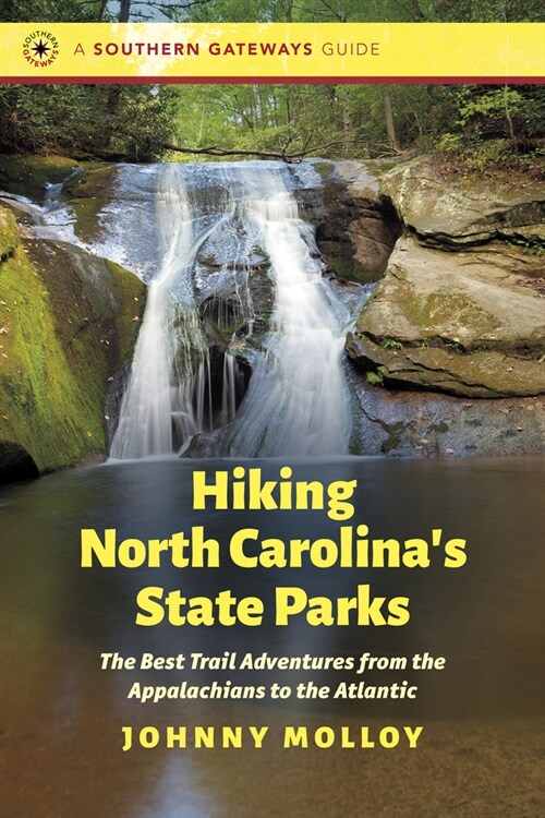 Hiking North Carolinas State Parks: The Best Trail Adventures from the Appalachians to the Atlantic (Paperback)