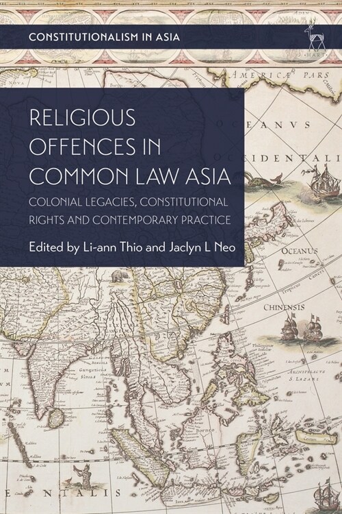 Religious Offences in Common Law Asia : Colonial Legacies, Constitutional Rights and Contemporary Practice (Paperback)