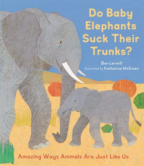 Do Baby Elephants Suck Their Trunks?: Amazing Ways Animals Are Just Like Us (Hardcover)