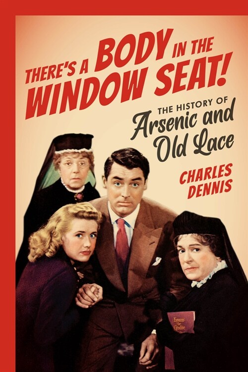 Theres a Body in the Window Seat!: The History of Arsenic and Old Lace (Paperback)