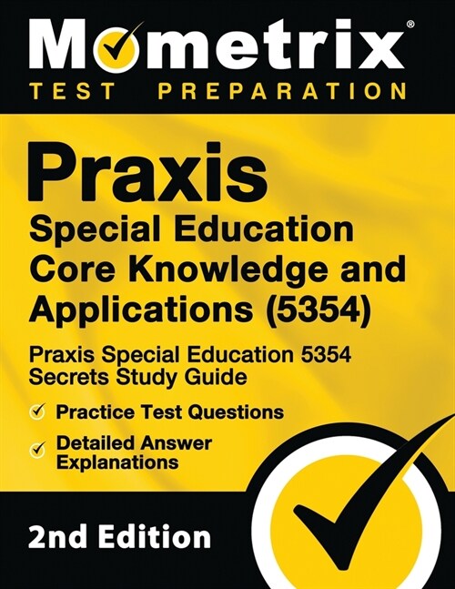 Praxis Special Education Core Knowledge and Applications (5354) - Praxis Special Education 5354 Secrets Study Guide, Practice Test Questions, Detailed (Paperback)