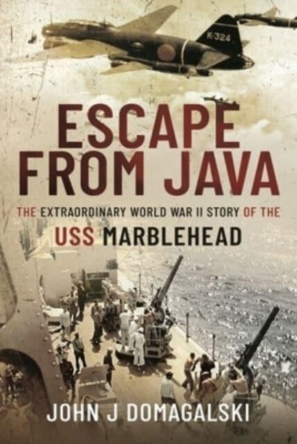 Escape from Java : The Extraordinary World War II Story of the USS Marblehead (Hardcover)