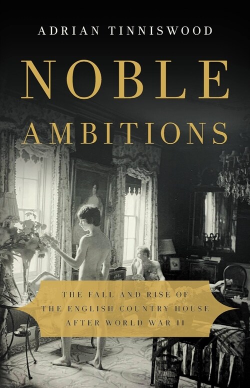 Noble Ambitions: The Fall and Rise of the English Country House After World War II (Hardcover)