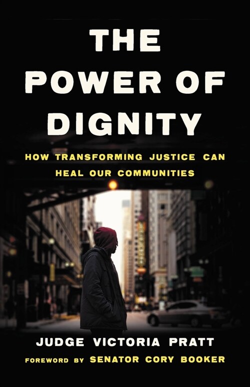 The Power of Dignity: How Transforming Justice Can Heal Our Communities (Hardcover)