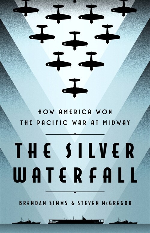 The Silver Waterfall: How America Won the War in the Pacific at Midway (Hardcover)