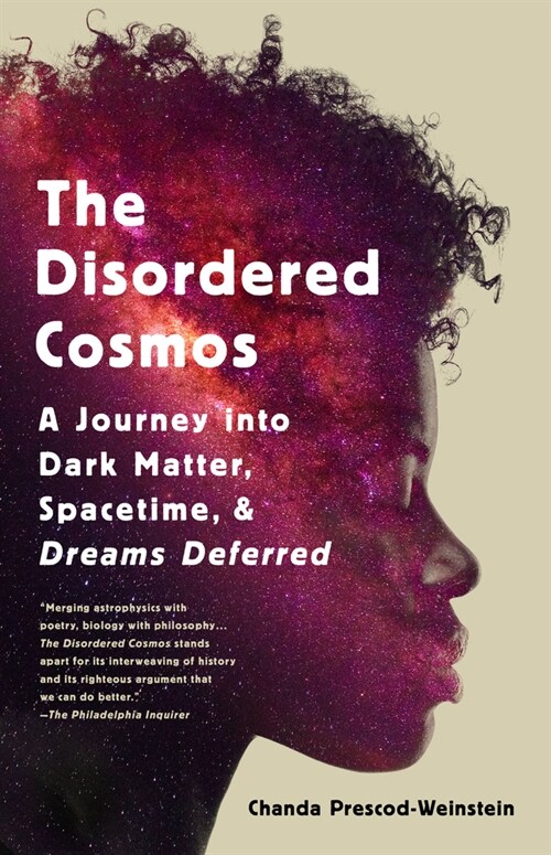 The Disordered Cosmos: A Journey Into Dark Matter, Spacetime, and Dreams Deferred (Paperback)