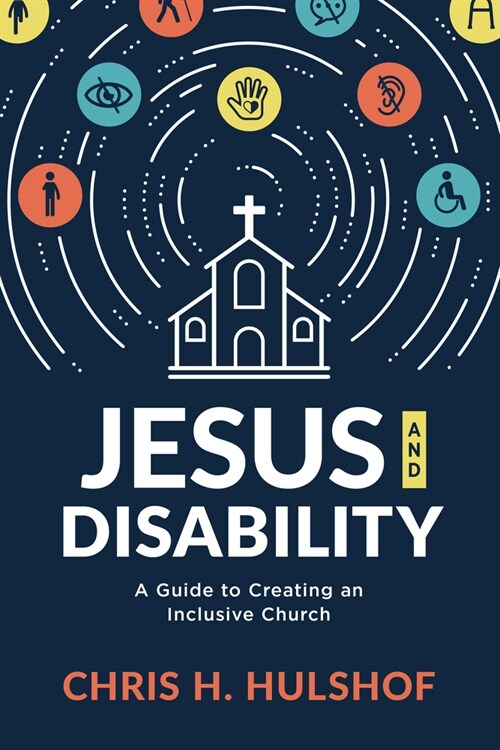 Jesus and Disability: A Guide to Creating an Inclusive Church (Paperback)