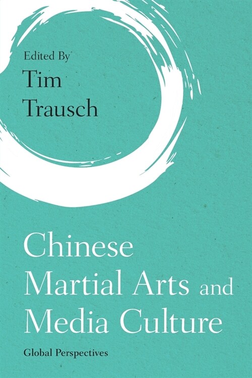 Chinese Martial Arts and Media Culture: Global Perspectives (Paperback)