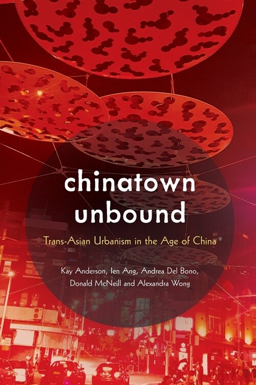 Chinatown Unbound: Trans-Asian Urbanism in the Age of China (Paperback)