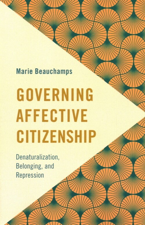 Governing Affective Citizenship: Denaturalization, Belonging, and Repression (Paperback)