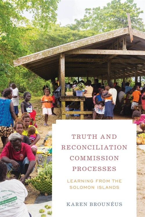 Truth and Reconciliation Commission Processes: Learning from the Solomon Islands (Paperback)