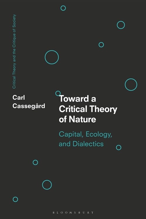 Toward a Critical Theory of Nature : Capital, Ecology, and Dialectics (Paperback)