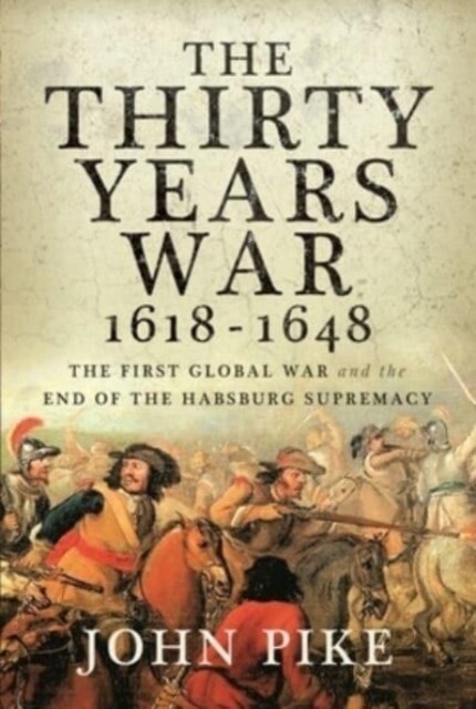 The Thirty Years War, 1618 - 1648 : The First Global War and the end of Habsburg Supremacy (Hardcover)