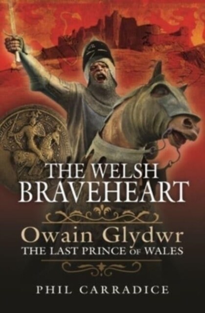 The Welsh Braveheart : Owain Glydwr, The Last Prince of Wales (Hardcover)