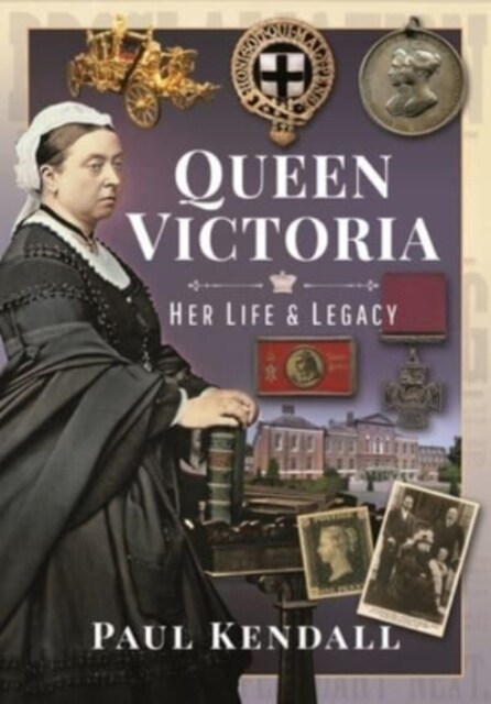 Queen Victoria : Her Life and Legacy (Hardcover)