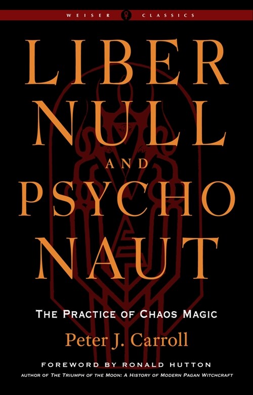 Liber Null & Psychonaut: The Practice of Chaos Magic (Revised and Expanded Edition) (Paperback)