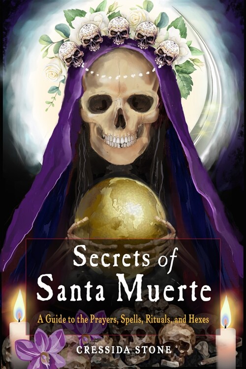 Secrets of Santa Muerte: A Guide to the Prayers, Spells, Rituals, and Hexes (Paperback)