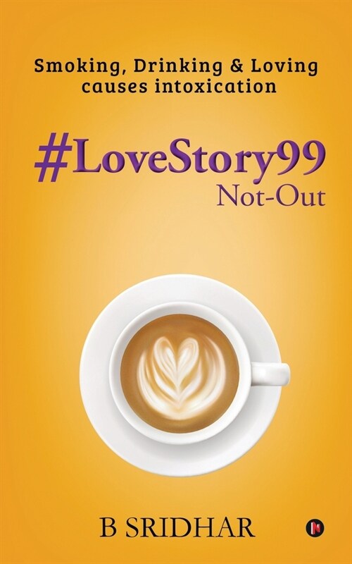 #LoveStory99 Not-Out: Smoking, Drinking & Loving causes intoxication (Paperback)