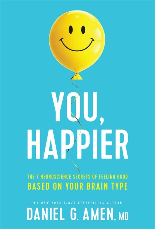 You, Happier: The 7 Neuroscience Secrets of Feeling Good Based on Your Brain Type (Hardcover)