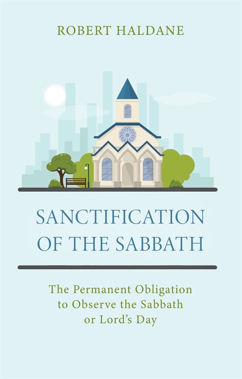 Sanctification of the Sabbath: The Permanent Obligation to Observe the Sabbath or Lords Day (Paperback)