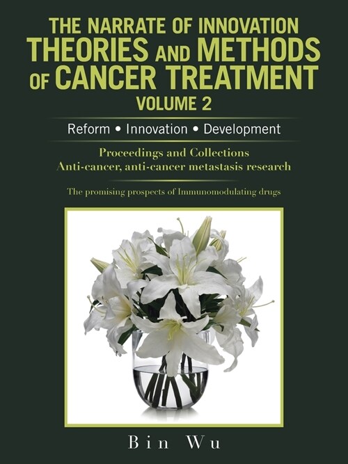 The Narrate of Innovation Theories and Methods of Cancer Treatment Volume 2: Reform Innovation Development (Paperback)