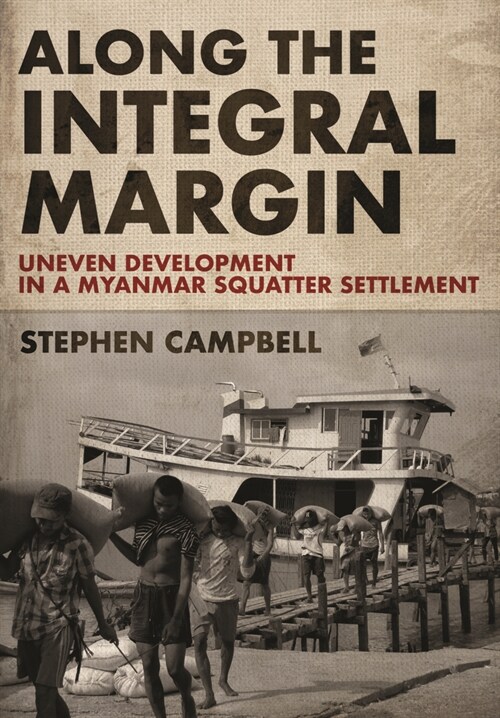 Along the Integral Margin: Uneven Development in a Myanmar Squatter Settlement (Hardcover)