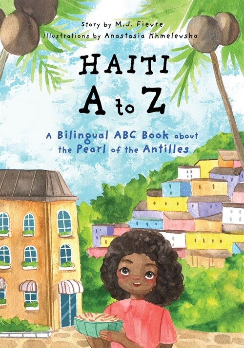 Haiti A to Z: A Bilingual ABC Book about the Pearl of the Antilles (Reading Age Baby - 4 Years) (Paperback)