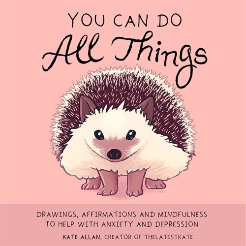 You Can Do All Things: Drawings, Affirmations and Mindfulness to Help with Anxiety and Depression (Book Gift for Women) (Paperback)