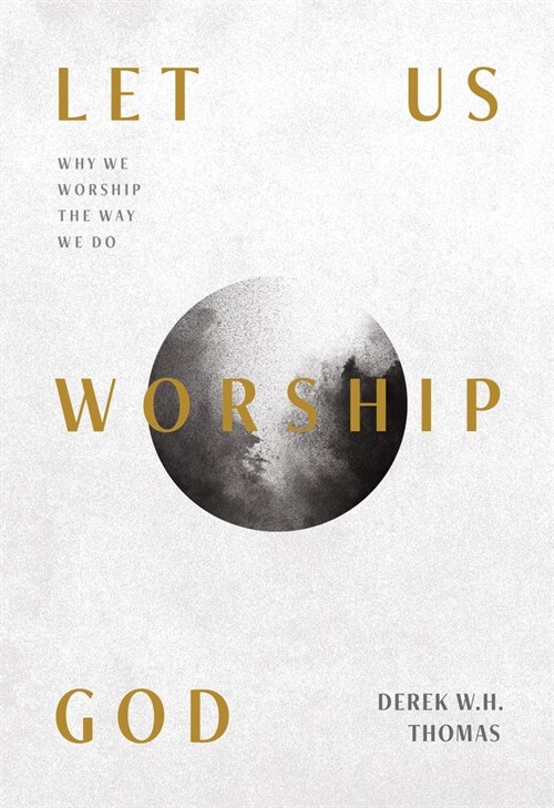 Let Us Worship God: Why We Worship the Way We Do (Paperback)