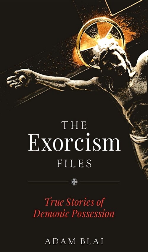 The Exorcism Files: True Stories of Demonic Possession (Paperback)