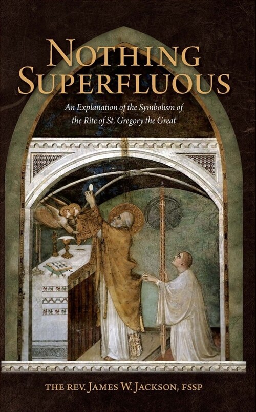 Nothing Superfluous: An Explanation of the Symbolism of the Rite of St. Gregory the Great (Paperback)