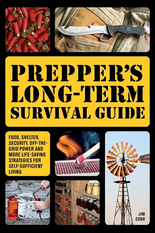 Preppers Long-Term Survival Guide: Food, Shelter, Security, Off-The-Grid Power and More Life-Saving Strategies for Self-Sufficient Living (Special) (Hardcover, Special)