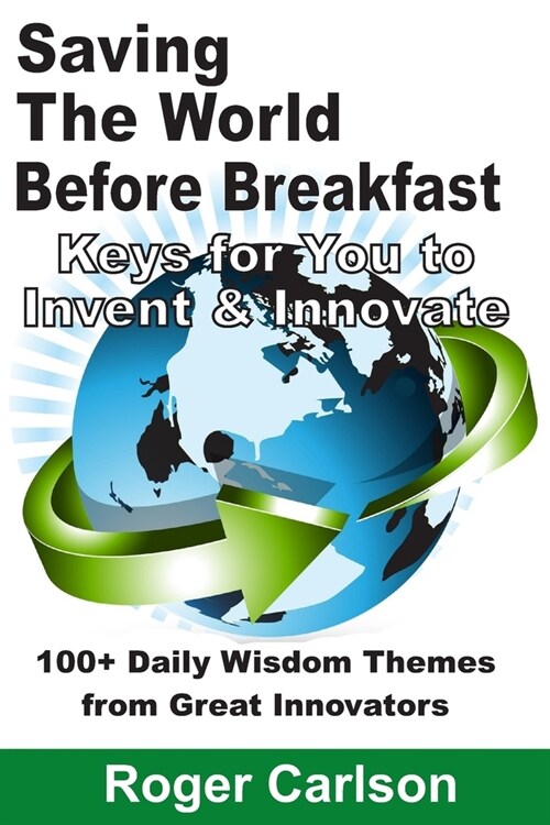 Saving the World Before Breakfast: Keys for You to Invent & Innovate (Paperback)