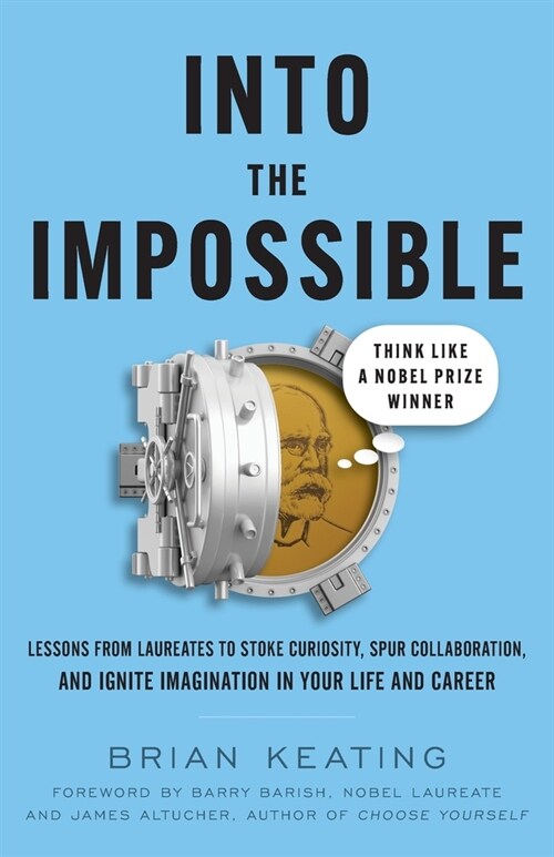 Into the Impossible: Think Like a Nobel Prize Winner: Lessons from Laureates to Stoke Curiosity, Spur Collaboration, and Ignite Imagination (Paperback)