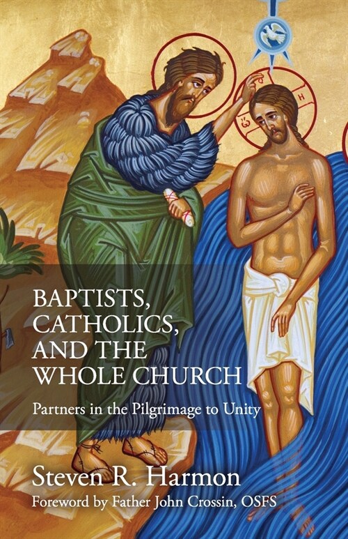 Baptists, Catholics, and the Whole Church: Partners in the Pilgrimage to Unity (Paperback)