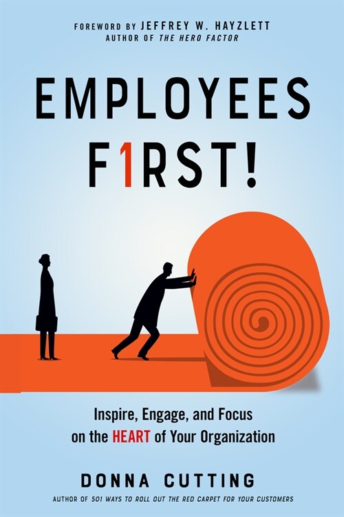Employees First!: Inspire, Engage, and Focus on the Heart of Your Organization (Paperback)