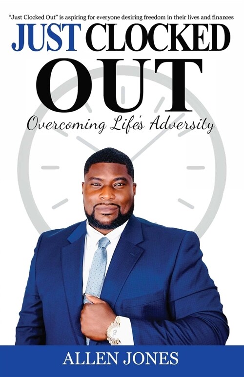 Just Clocked Out: Overcoming Lifes Adversity (Paperback)