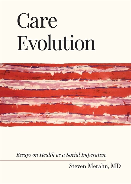 Care Evolution: Essays on Health as a Social Imperative (Paperback)