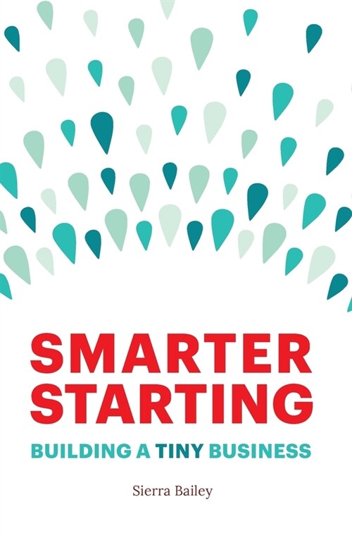 Smarter Starting: Building a Tiny Business (Paperback)