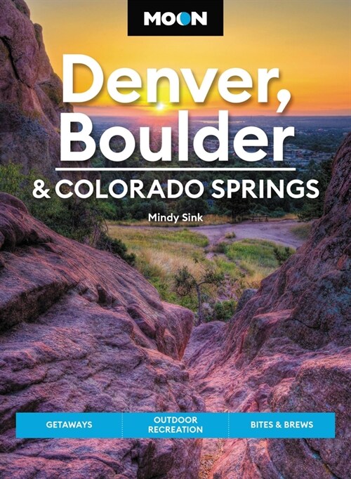 Moon Denver, Boulder & Colorado Springs: Getaways, Outdoor Recreation, Bites & Brews (Paperback, 3)