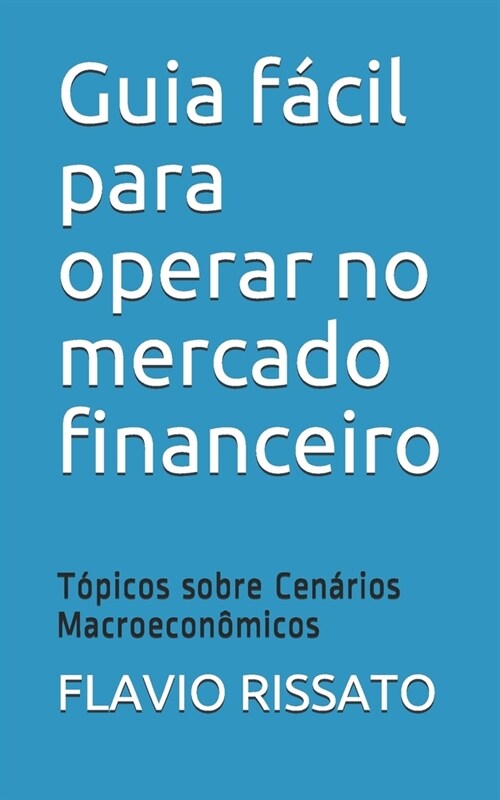 Guia f?il para operar no mercado financeiro: T?icos sobre Cen?ios Macroecon?icos (Paperback)