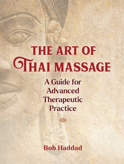 The Art of Thai Massage: A Guide for Advanced Therapeutic Practice (Paperback)